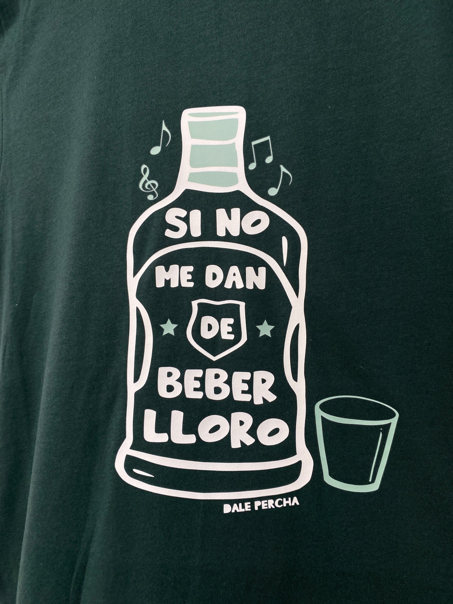 Si no me dan de beber T-Shirt