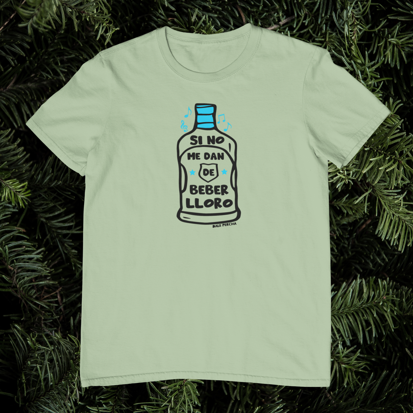 Si no me dan de beber T-Shirt